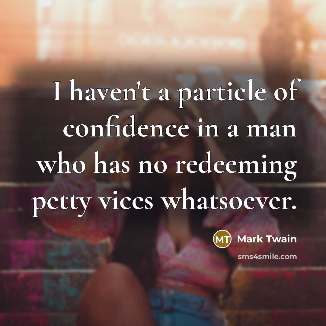 “I haven't a particle of confidence in a man who…” quote by Mark Twain