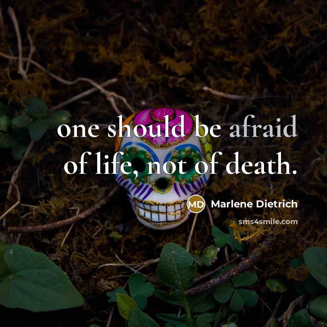 “one should be afraid of life, not of death.…” quote by Marlene Dietrich
