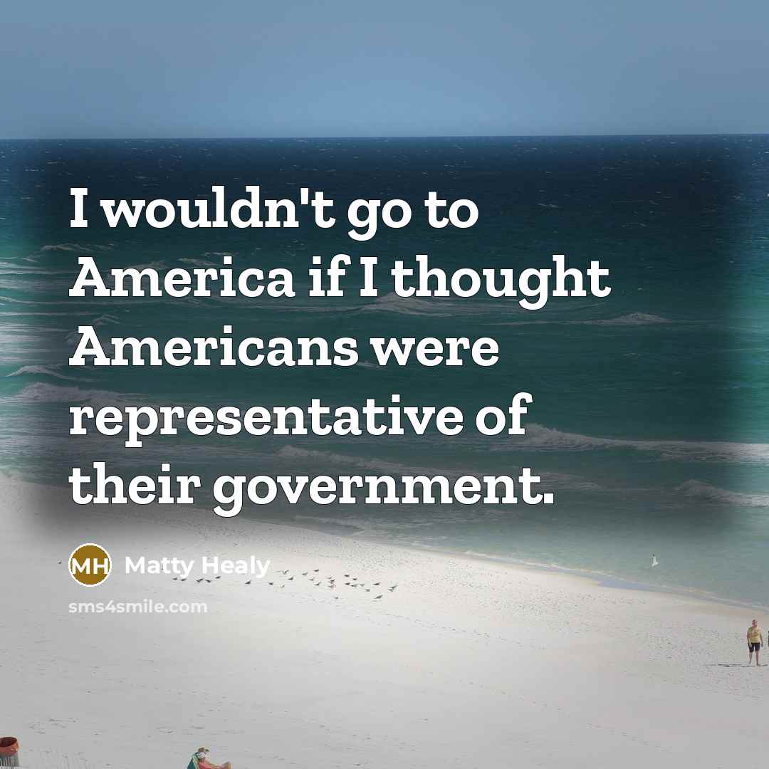 “I wouldn't go to America if I thought Americans were…” quote by Matty Healy