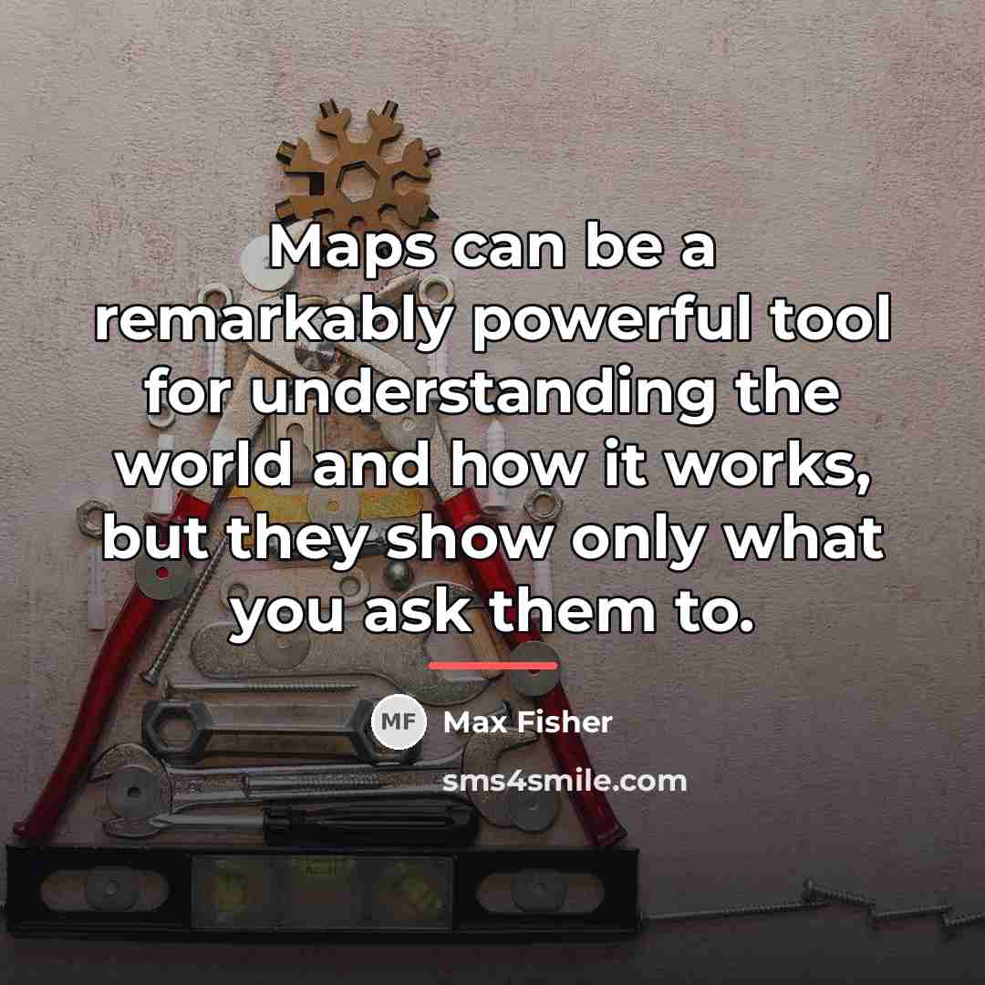 “Maps can be a remarkably powerful tool for understanding the…” quote by Max Fisher
