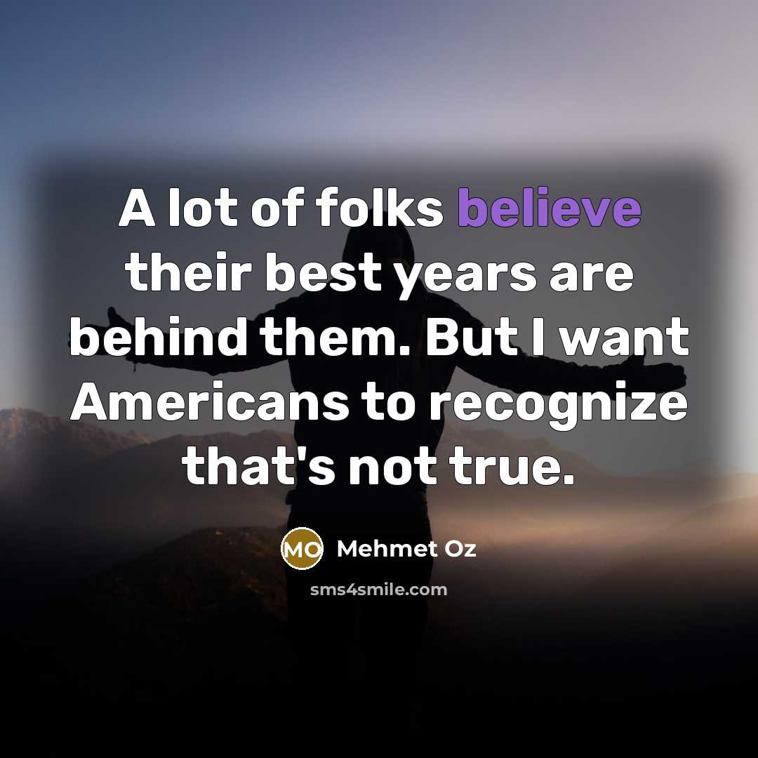 “A lot of folks believe their best years are behind…” quote by Mehmet Oz