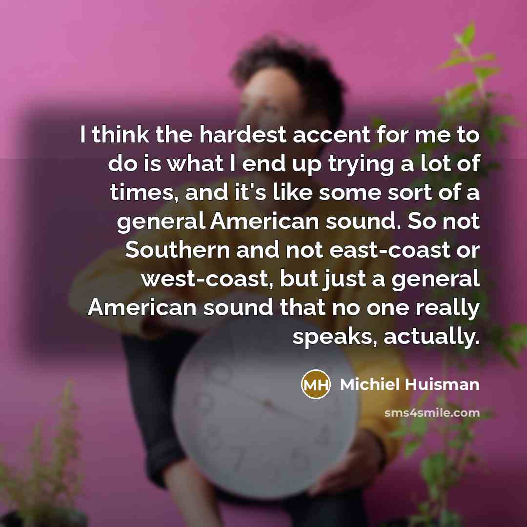 “I think the hardest accent for me to do is…” quote by Michiel Huisman