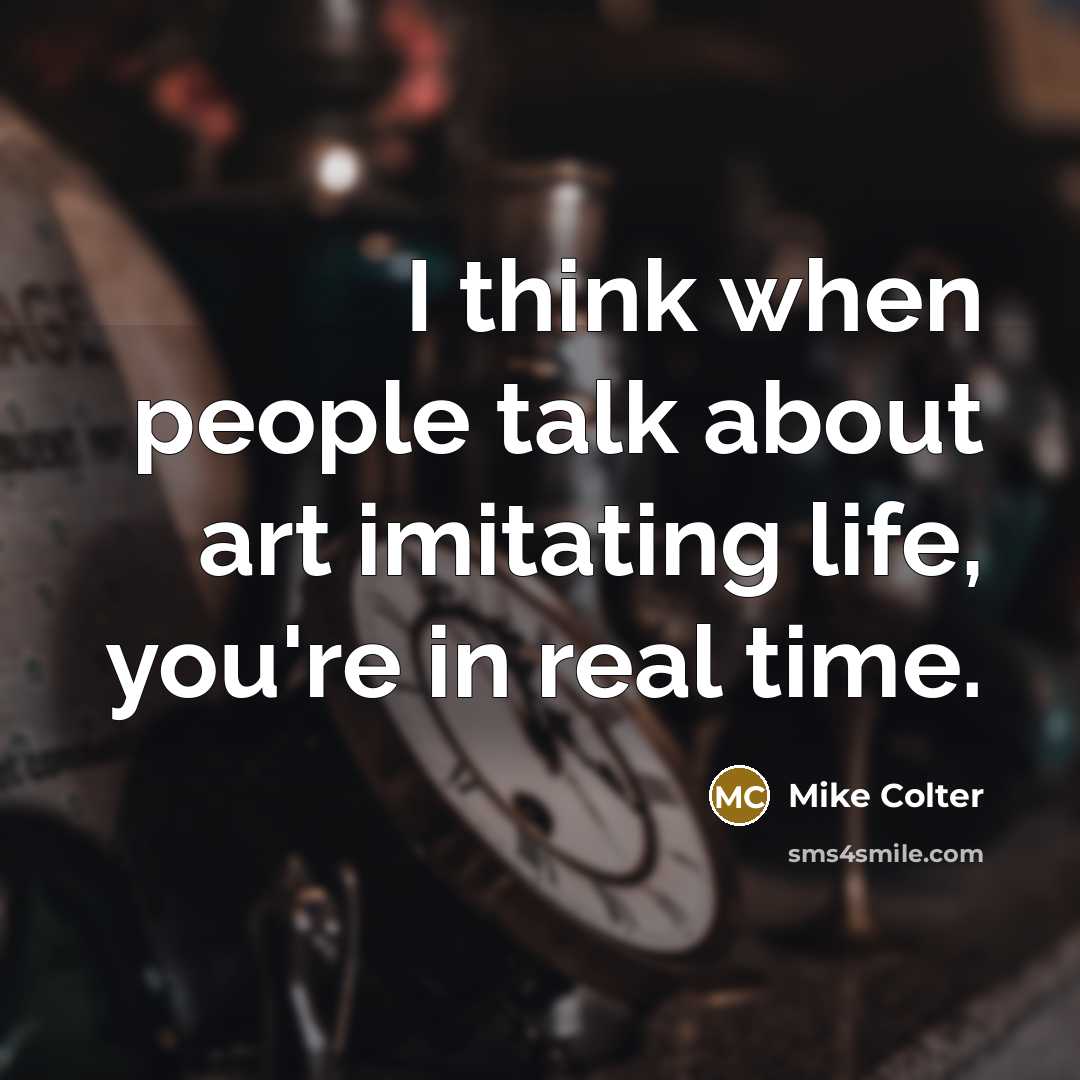 “I think when people talk about art imitating life, you're…” quote by Mike Colter