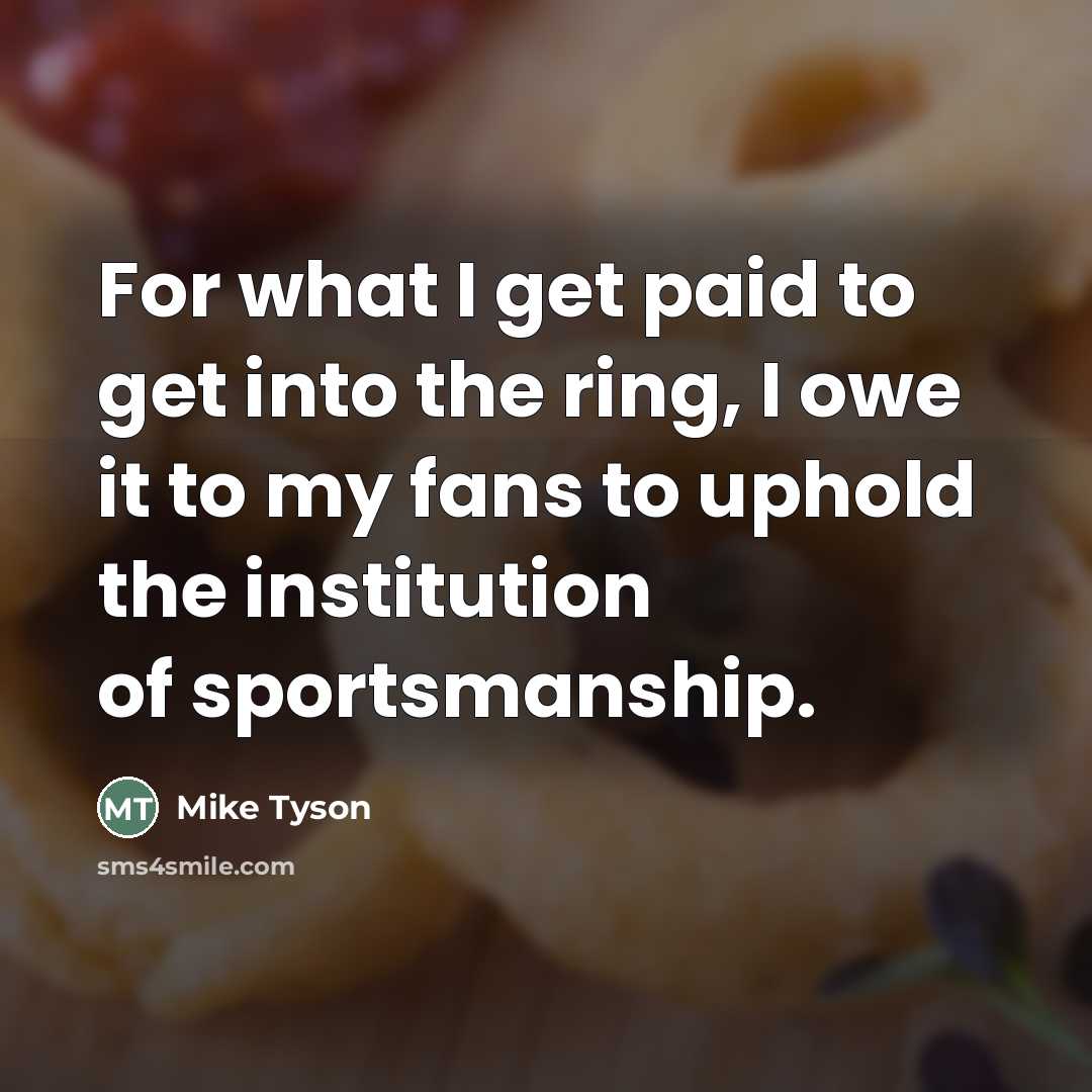 “For what I get paid to get into the ring,…” quote by Mike Tyson