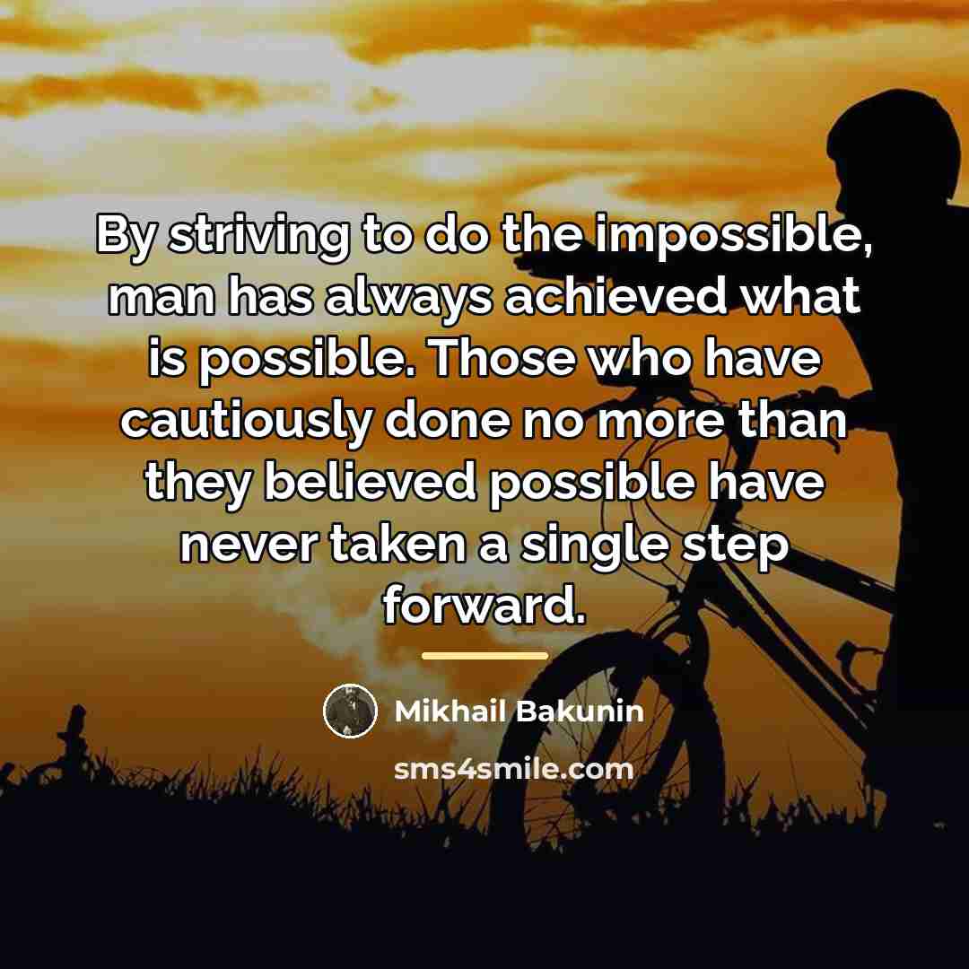 “By striving to do the impossible, man has always achieved…” quote by Mikhail Bakunin