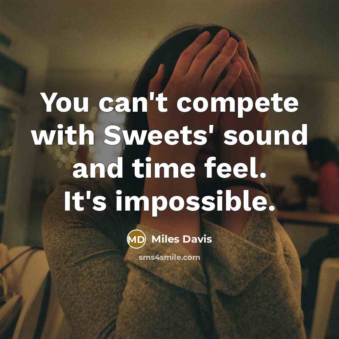 “You can't compete with Sweets' sound and time feel. It's…” quote by Miles Davis
