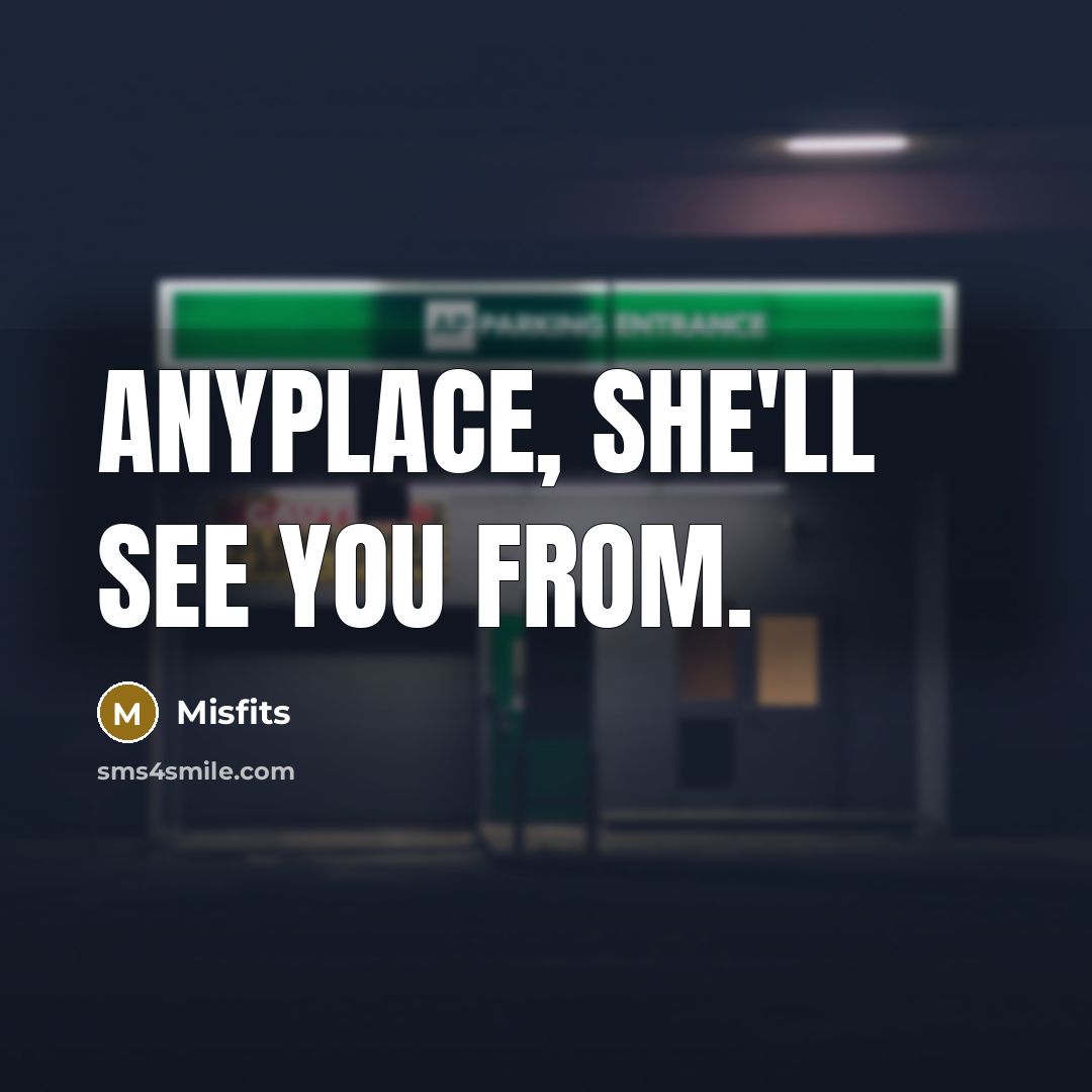“Anyplace, she'll see you from.” quote by Misfits