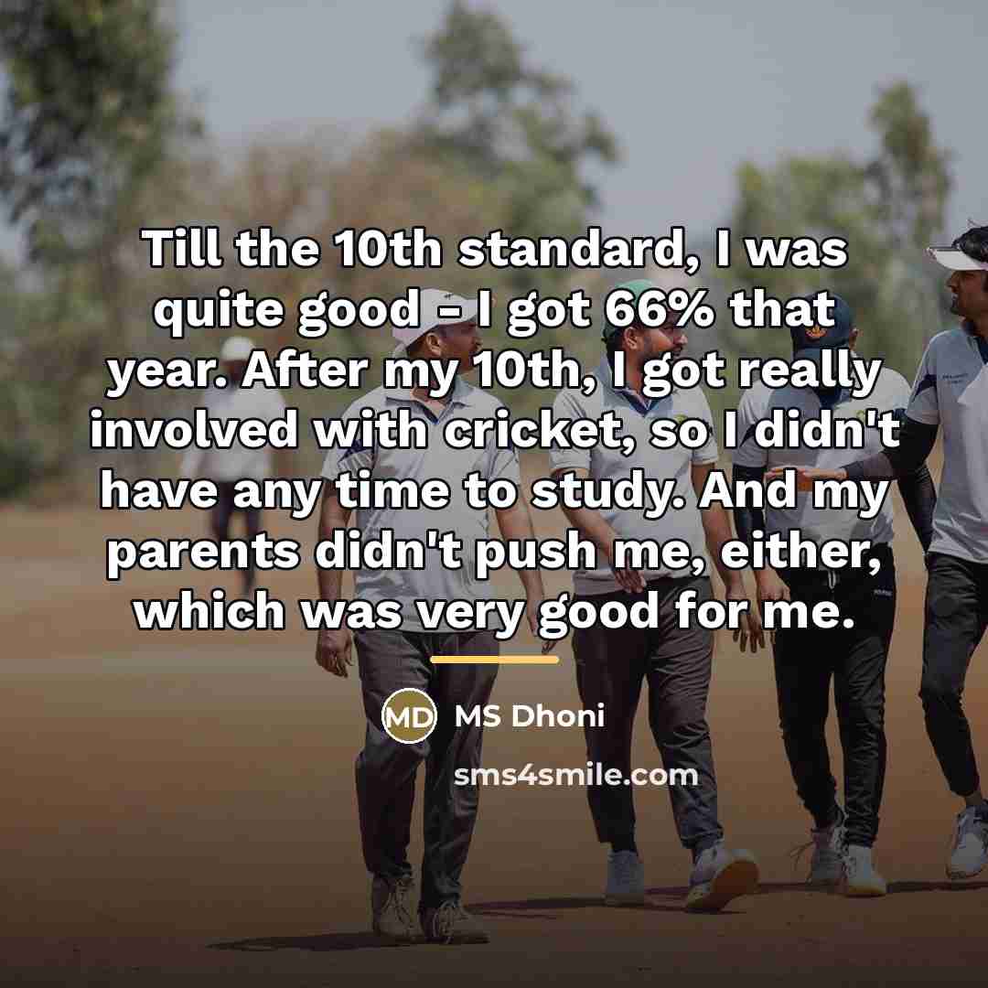 “Till the 10th standard, I was quite good - I…” quote by MS Dhoni