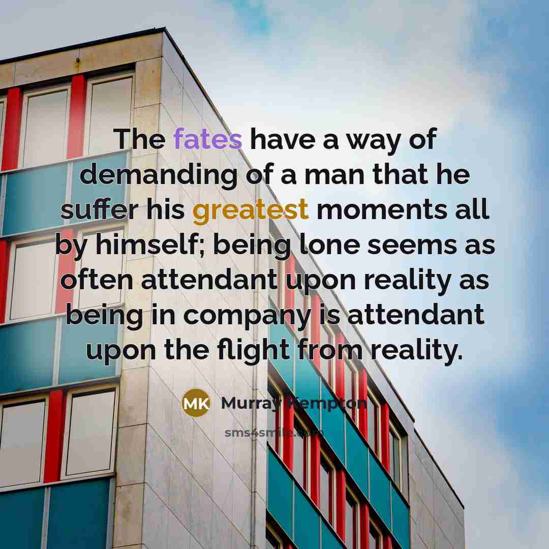 “The fates have a way of demanding of a man…” quote by Murray Kempton