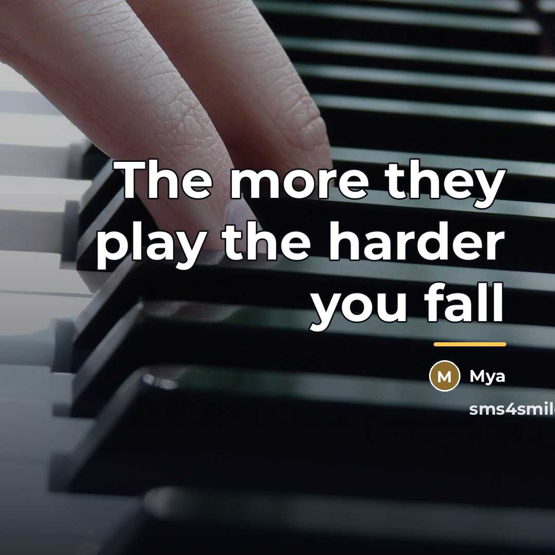 “The more they play the harder you fall…” quote by Mya