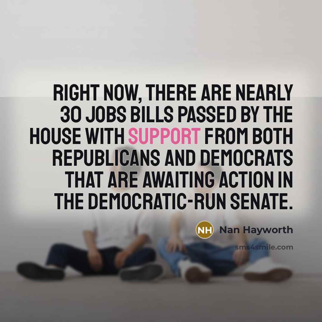 “Right now, there are nearly 30 jobs bills passed by…” quote by Nan Hayworth