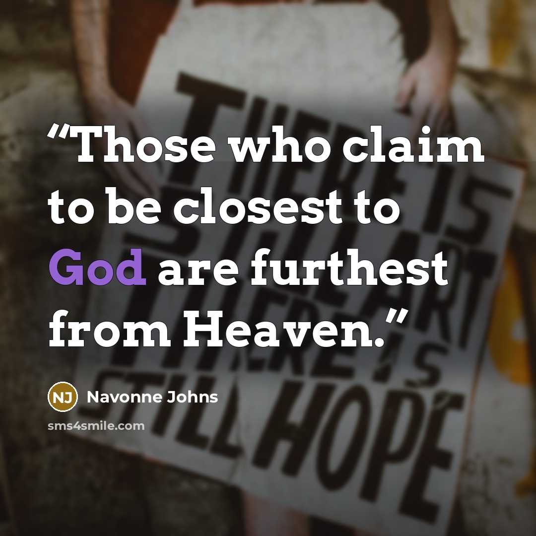 “Those who claim to be closest to God are furthest from Heaven.” quote by Navonne Johns