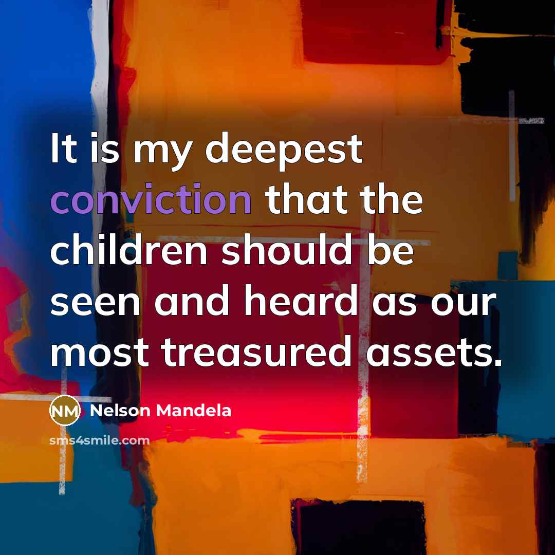 “It is my deepest conviction that the children should be…” quote by Nelson Mandela