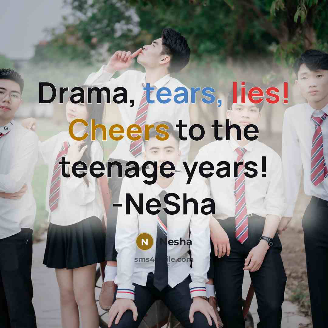 “Drama, tears, lies! Cheers to the teenage years! -NeSha…” quote by Nesha