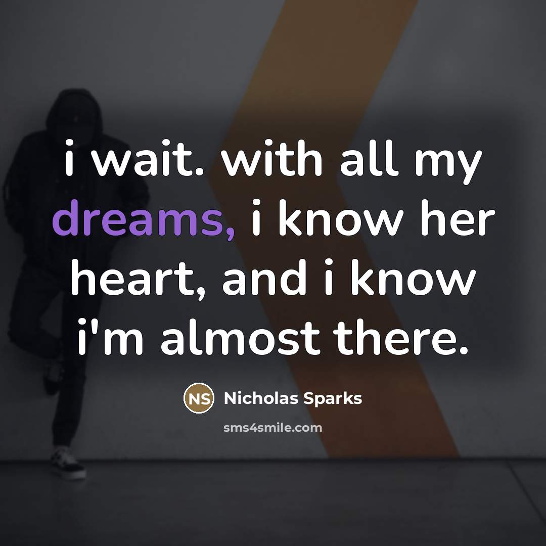 “i wait. with all my dreams, i know her heart,…” quote by Nicholas Sparks