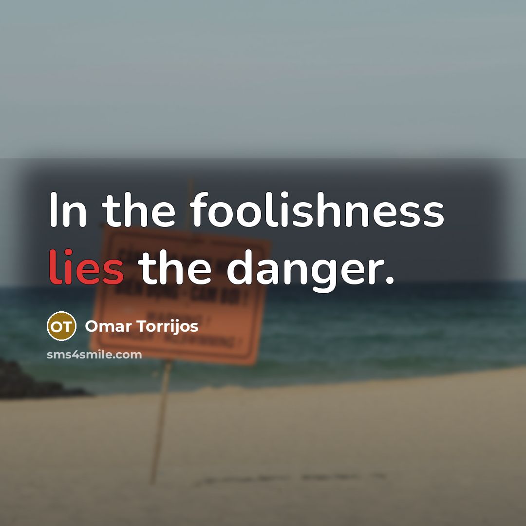 “In the foolishness lies the danger.…” quote by Omar Torrijos