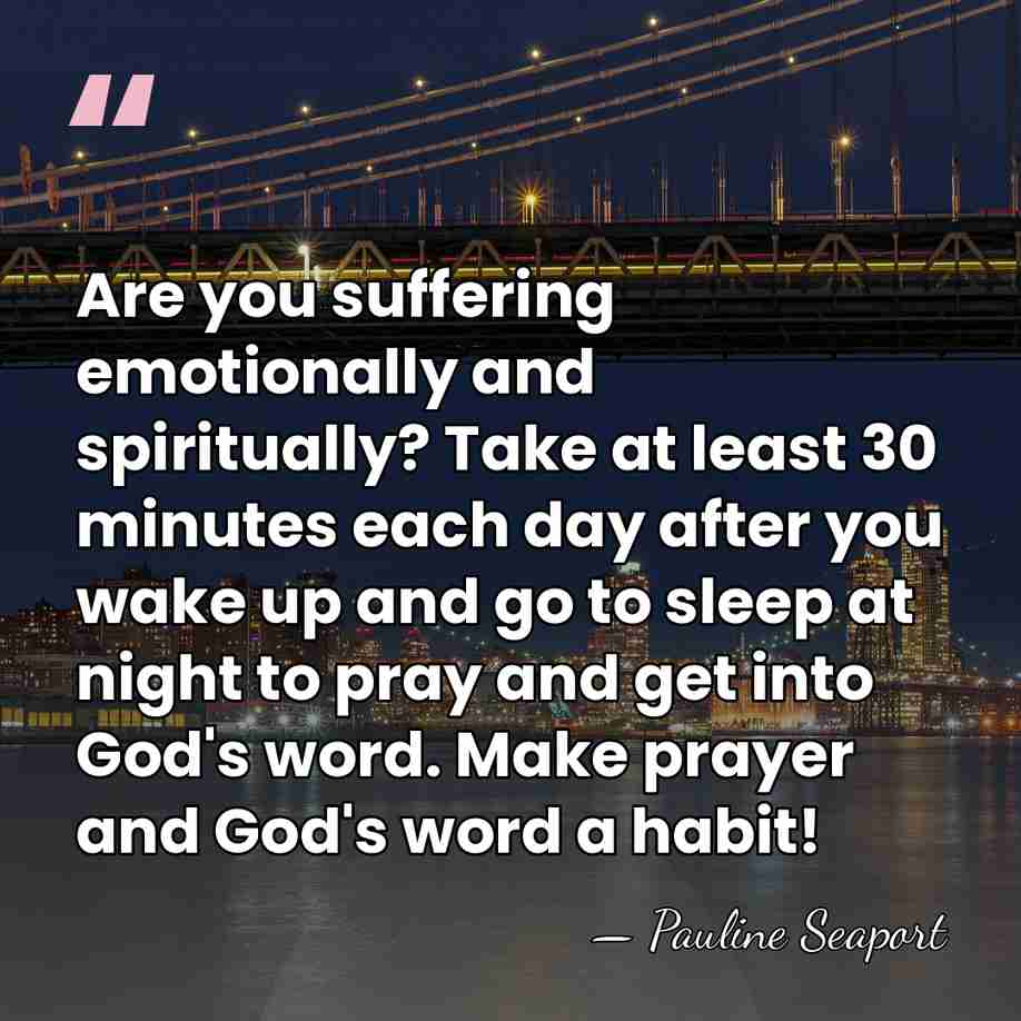 Are you suffering emotionally and spiritually? Take at least 30 minutes each&hellip; - Pauline Seaport