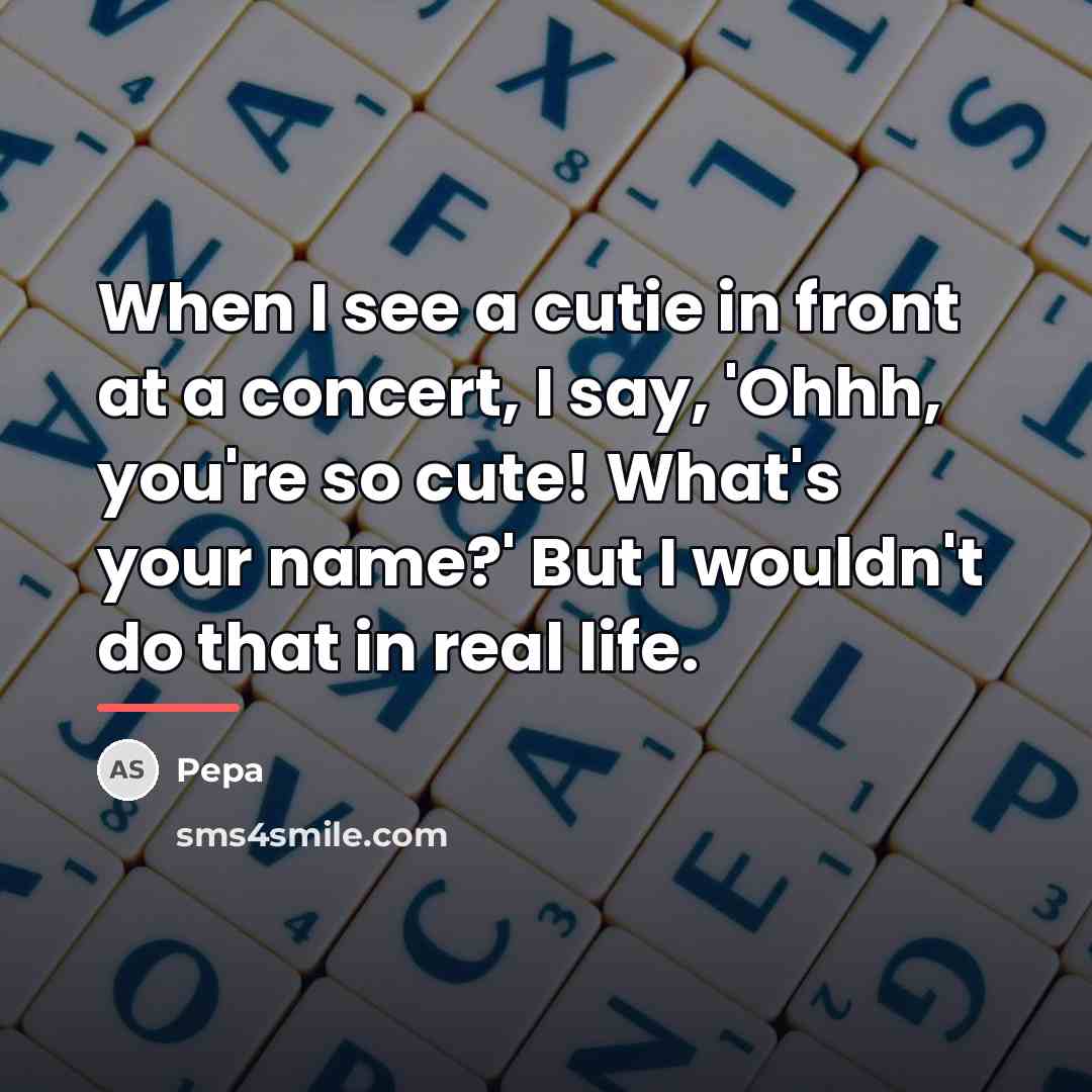 “When I see a cutie in front at a concert,…” quote by Pepa