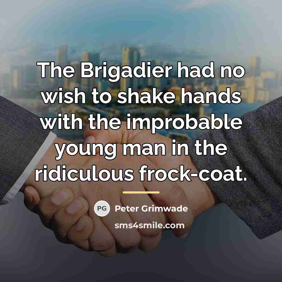 “The Brigadier had no wish to shake hands with the…” quote by Peter Grimwade