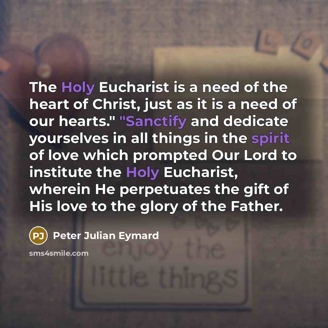 “The Holy Eucharist is a need of the heart of…” quote by Peter Julian Eymard