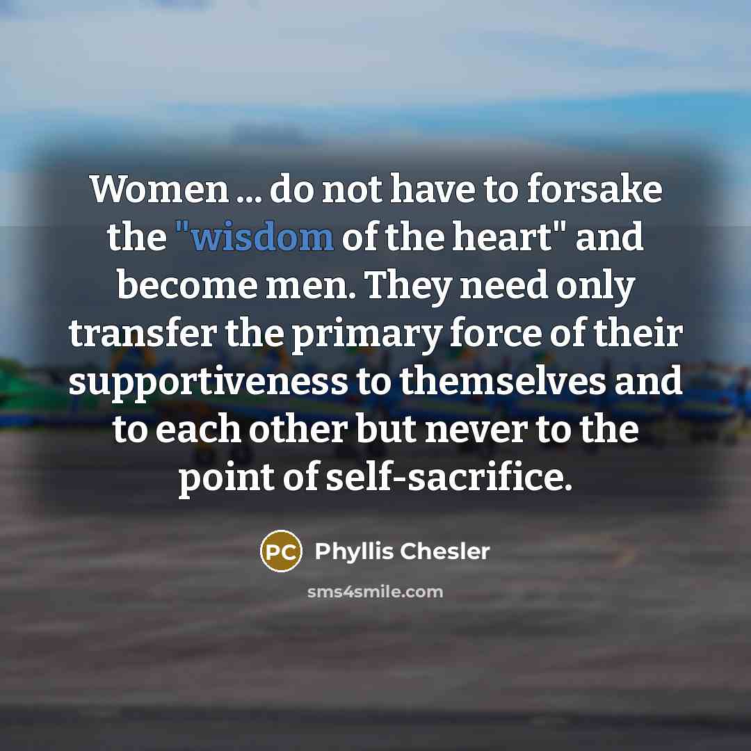“Women ... do not have to forsake the "wisdom of…” quote by Phyllis Chesler