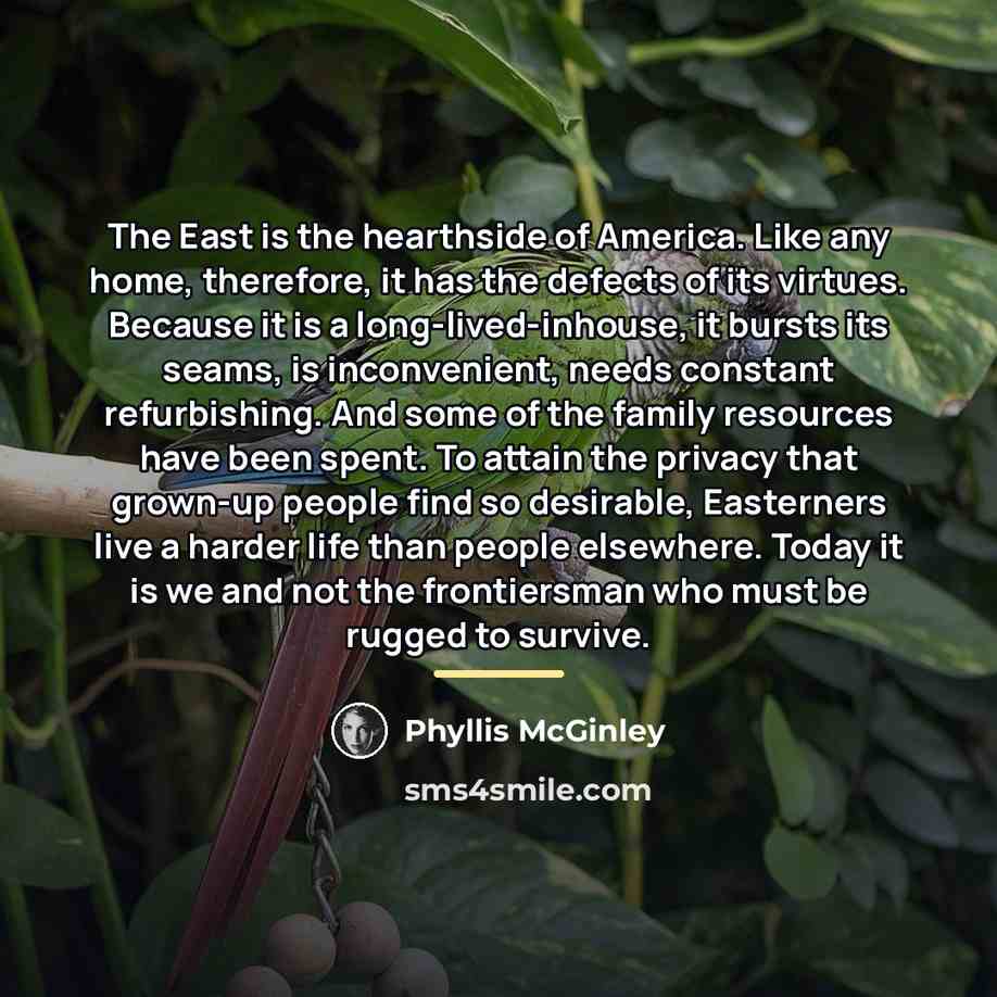 “The East is the hearthside of America. Like any home,…” quote by Phyllis McGinley