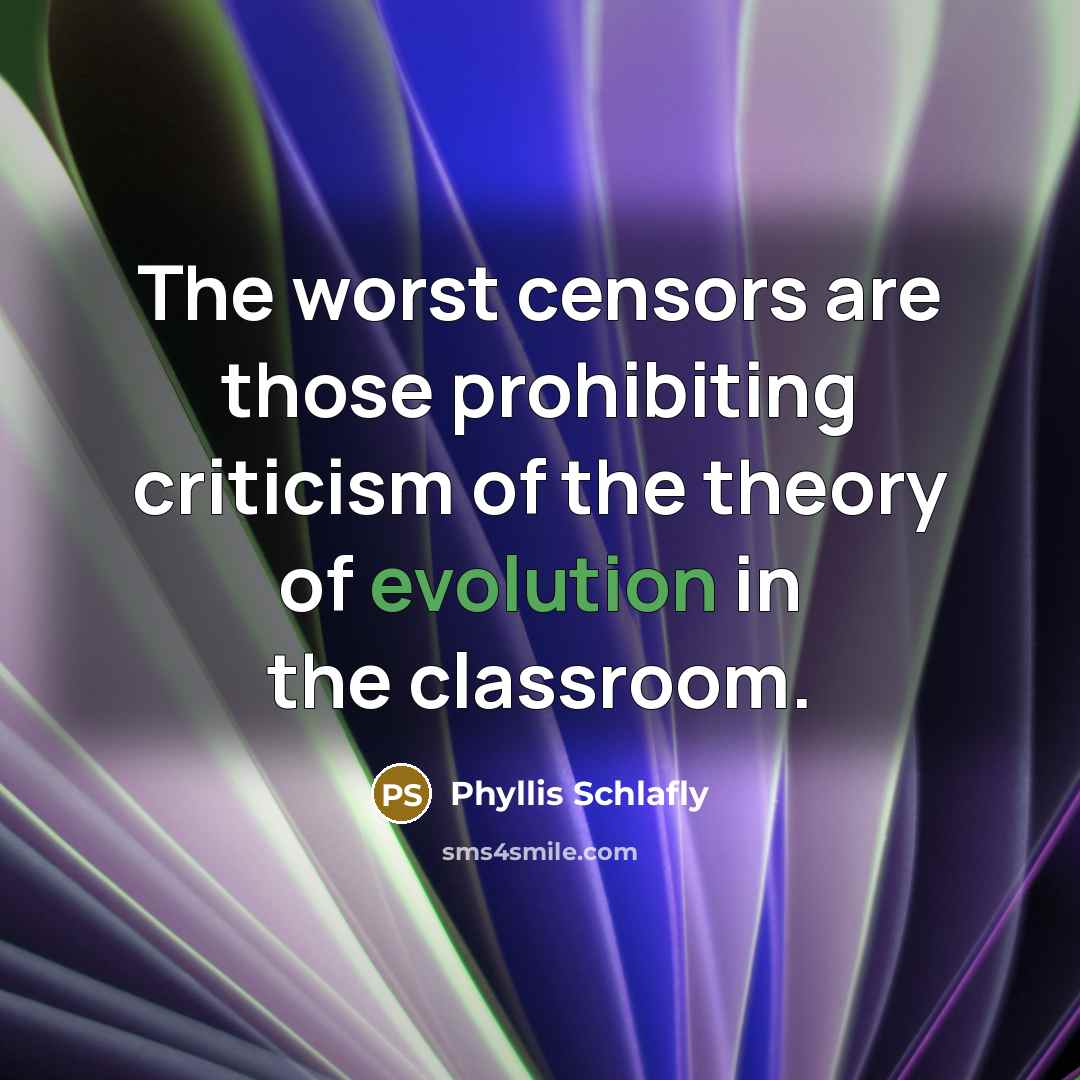 “The worst censors are those prohibiting criticism of the theory…” quote by Phyllis Schlafly