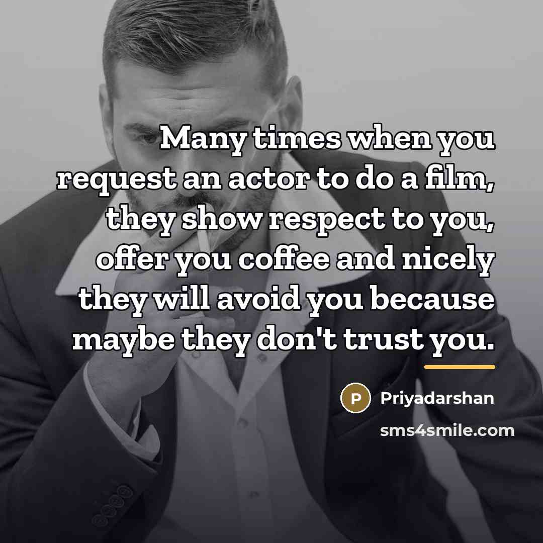 “Many times when you request an actor to do a…” quote by Priyadarshan