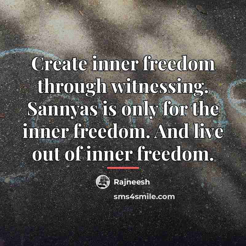 “Create inner freedom through witnessing. Sannyas is only for the…” quote by Rajneesh