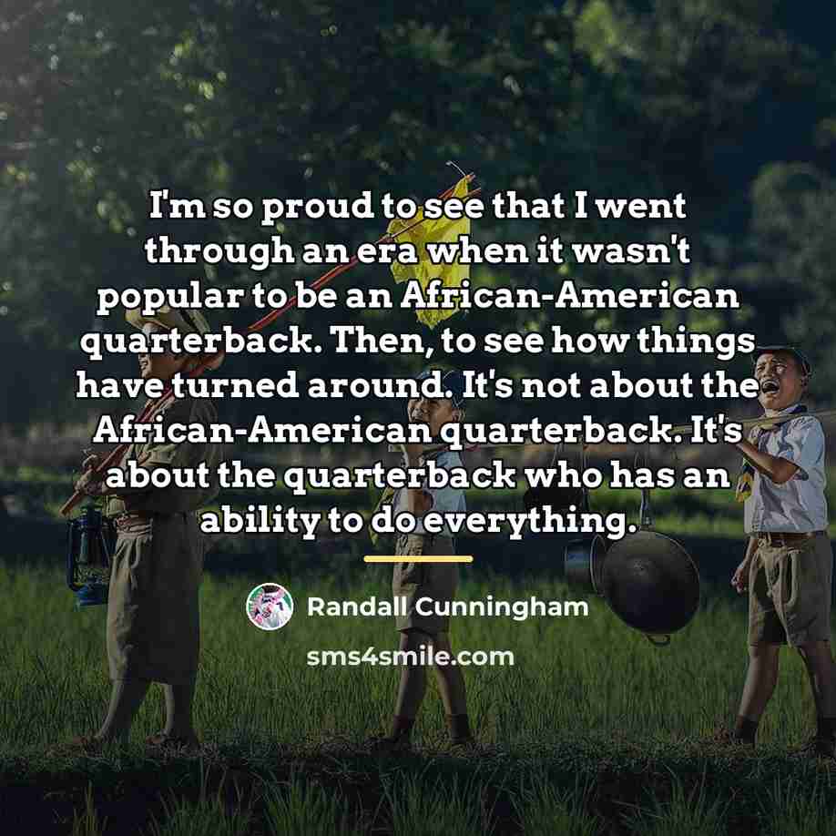 “I'm so proud to see that I went through an…” quote by Randall Cunningham