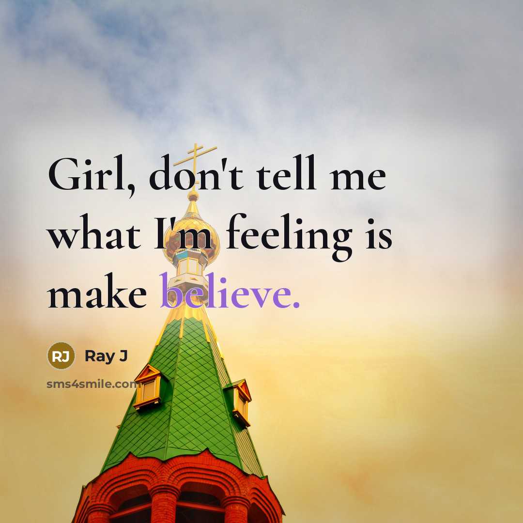 “Girl, don't tell me what I'm feeling is make believe.…” quote by Ray J