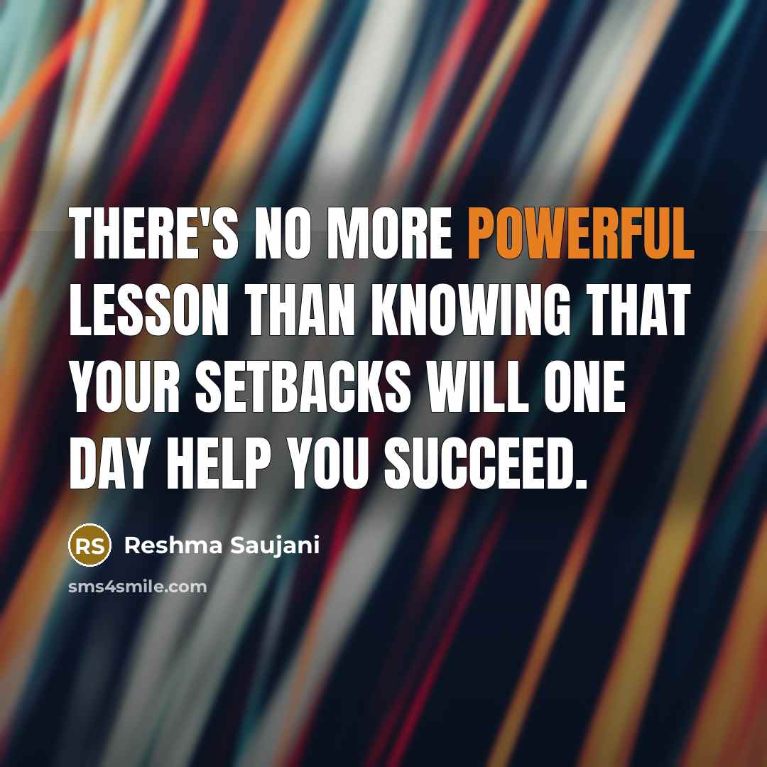 “There's no more powerful lesson than knowing that your setbacks…” quote by Reshma Saujani