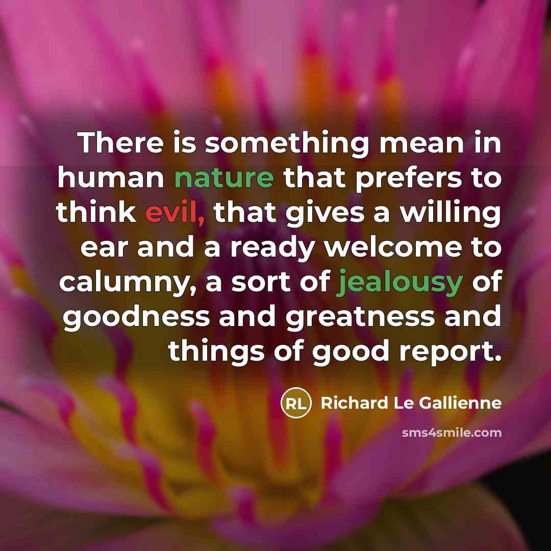 “There is something mean in human nature that prefers to…” quote by Richard Le Gallienne