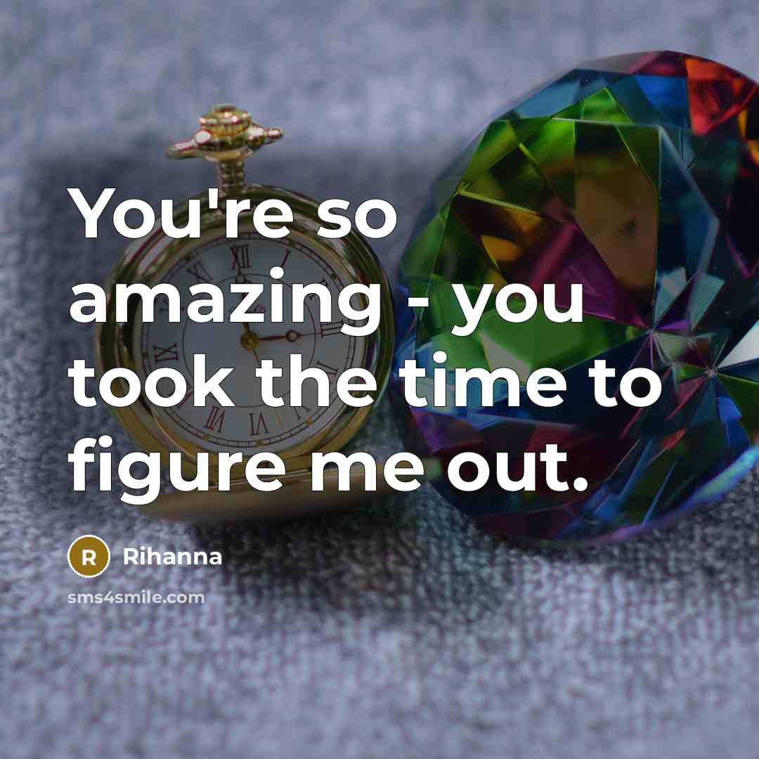 “You're so amazing - you took the time to figure…” quote by Rihanna