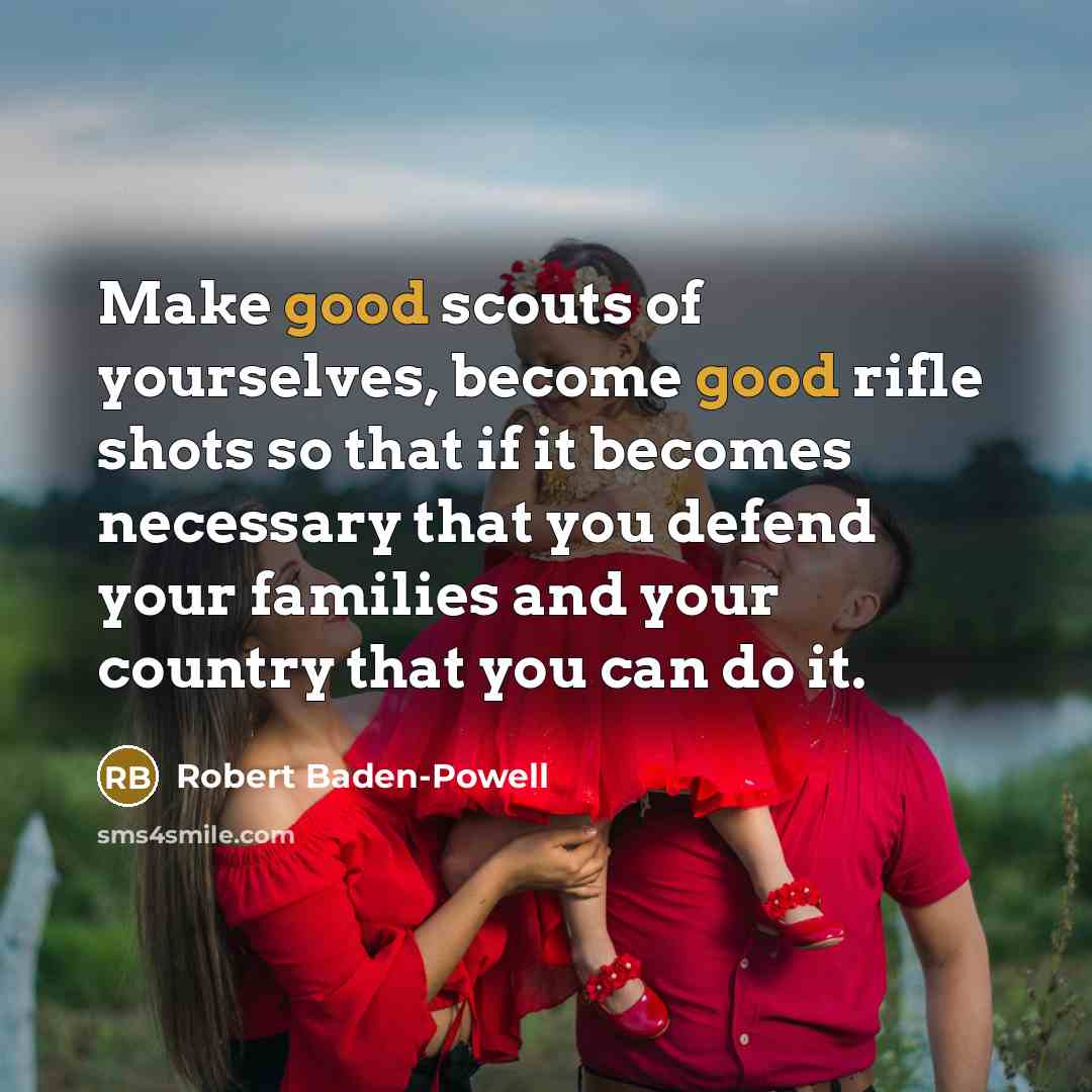 “Make good scouts of yourselves, become good rifle shots so…” quote by Robert Baden-Powell