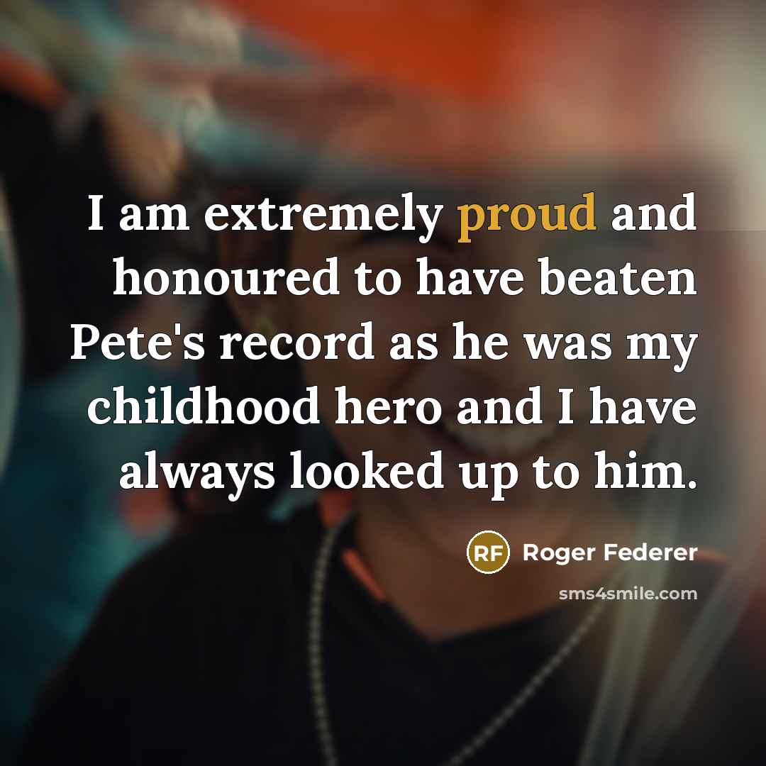“I am extremely proud and honoured to have beaten Pete's…” quote by Roger Federer