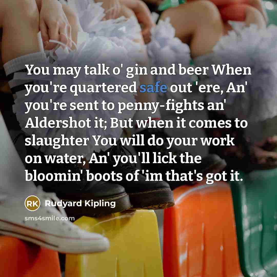 “You may talk o' gin and beer When you're quartered…” quote by Rudyard Kipling