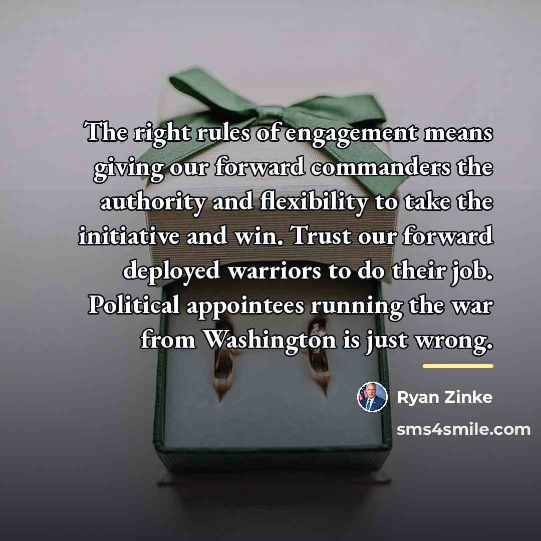 “The right rules of engagement means giving our forward commanders…” quote by Ryan Zinke
