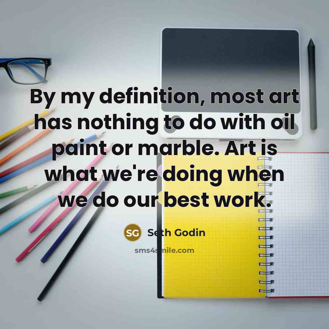 “By my definition, most art has nothing to do with…” quote by Seth Godin