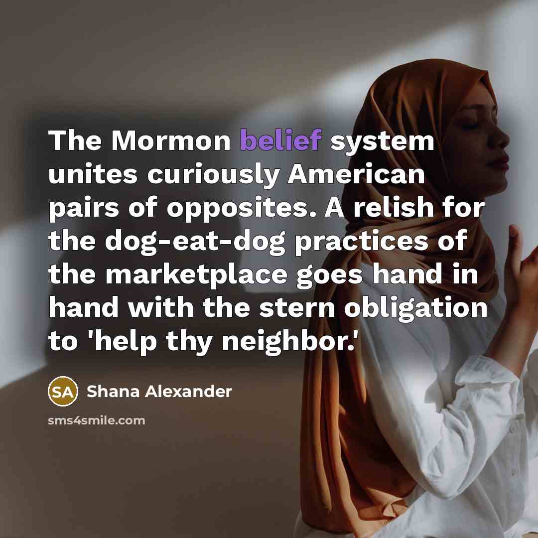 “The Mormon belief system unites curiously American pairs of opposites.…” quote by Shana Alexander