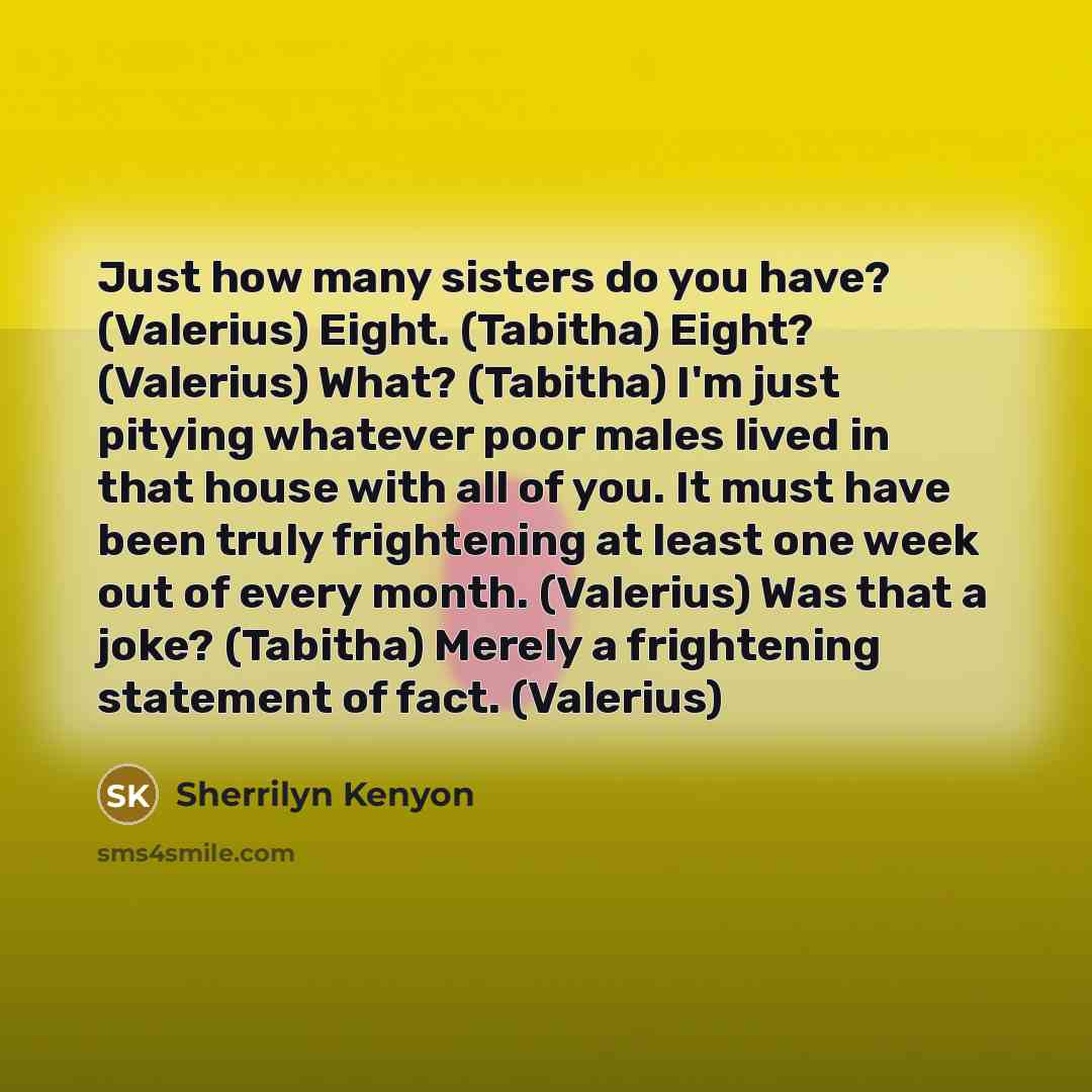“Just how many sisters do you have? (Valerius) Eight. (Tabitha)…” quote by Sherrilyn Kenyon