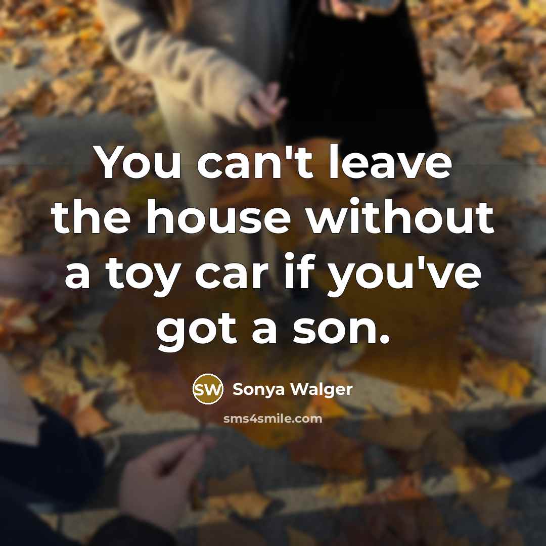 “You can't leave the house without a toy car if…” quote by Sonya Walger