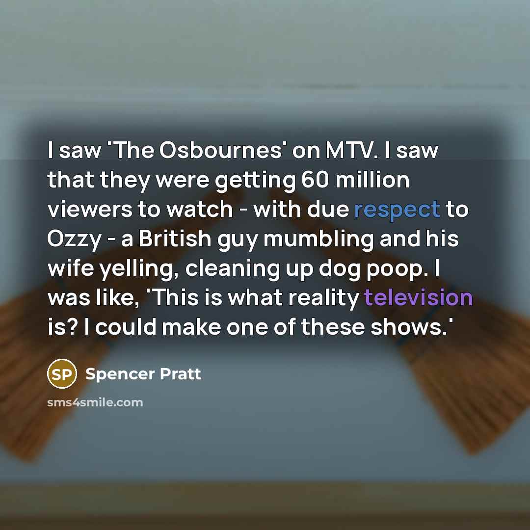 “I saw 'The Osbournes' on MTV. I saw that they…” quote by Spencer Pratt