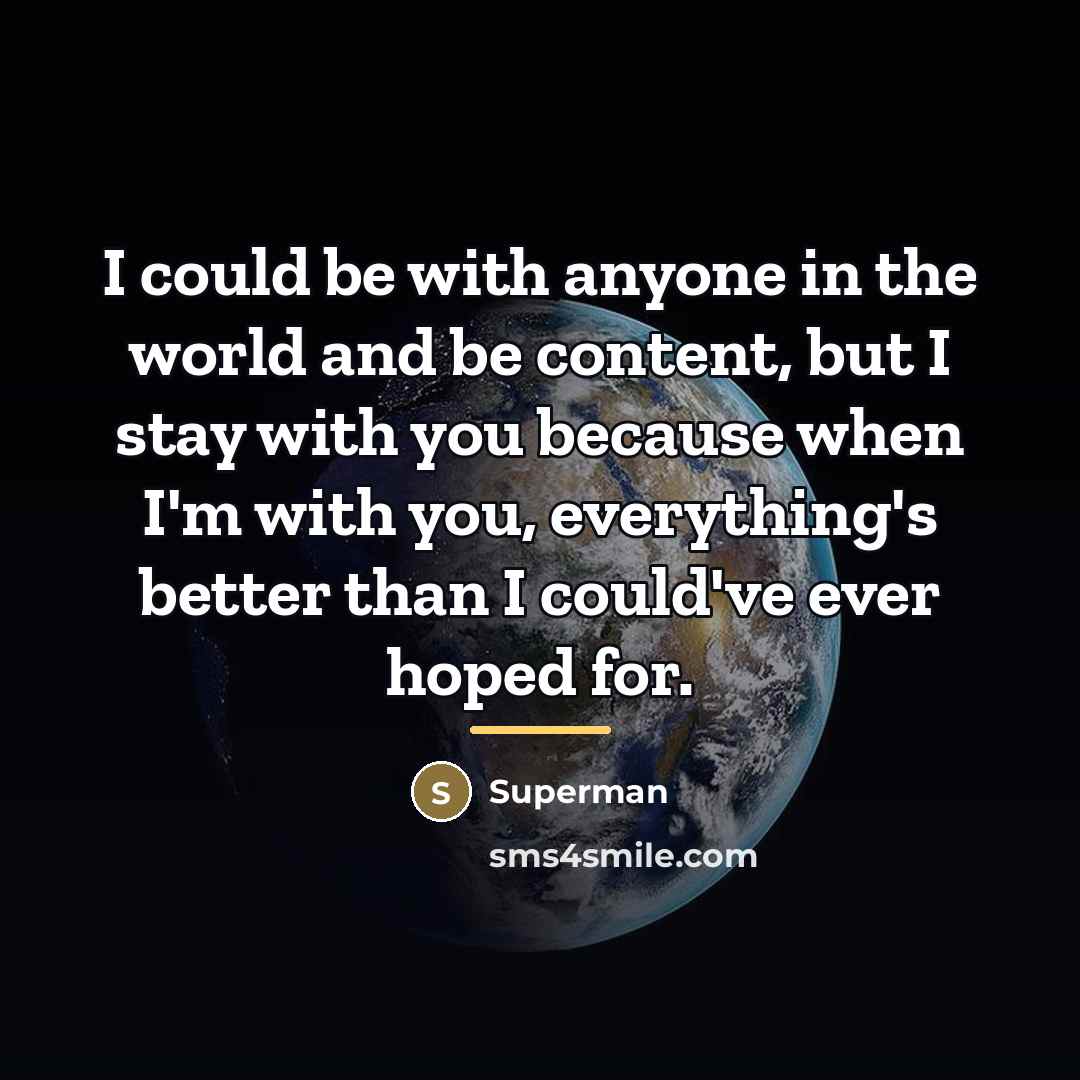 “I could be with anyone in the world and be…” quote by Superman