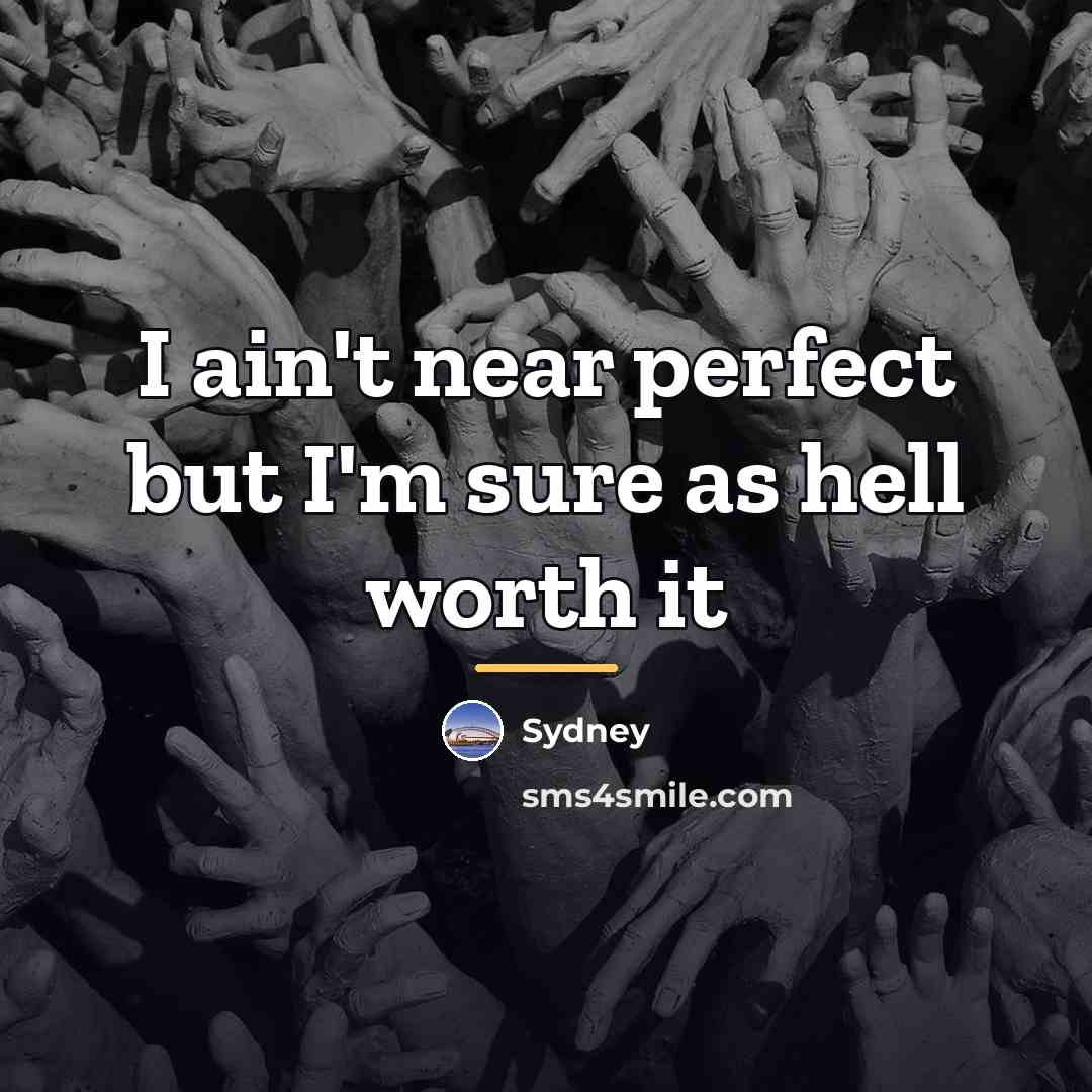 “I ain't near perfect but I'm sure as hell worth…” quote by Sydney