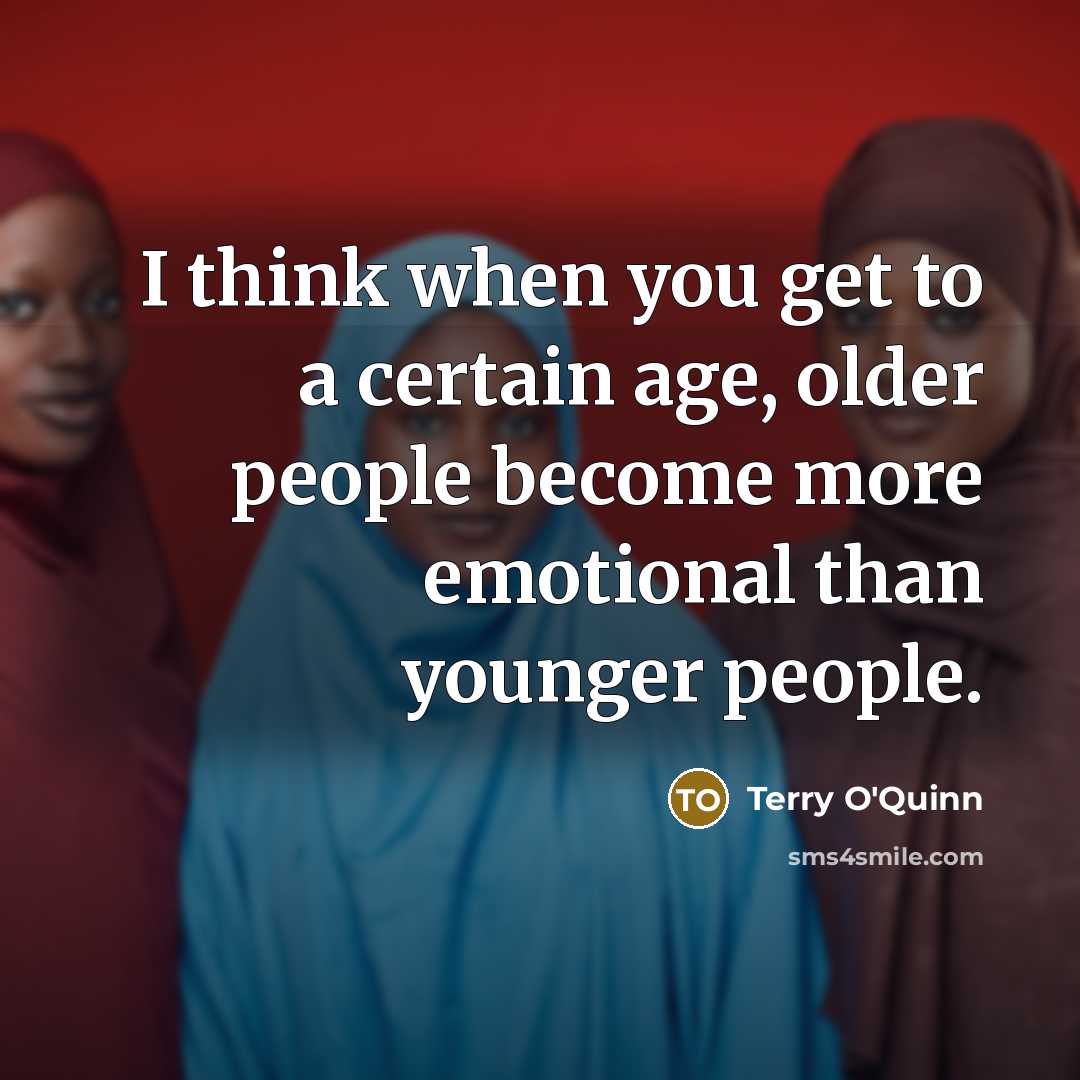 “I think when you get to a certain age, older…” quote by Terry O'Quinn