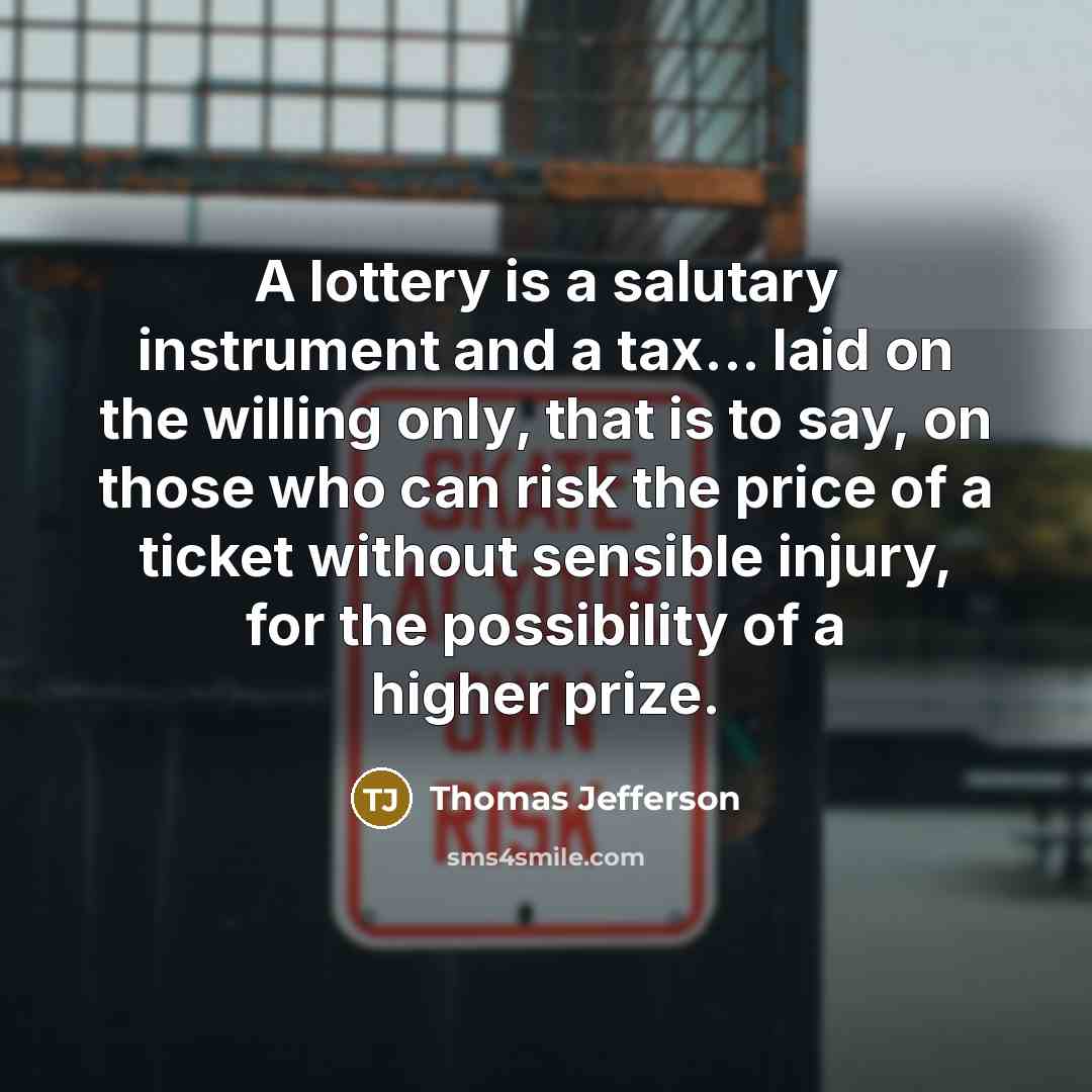 “A lottery is a salutary instrument and a tax... laid…” quote by Thomas Jefferson