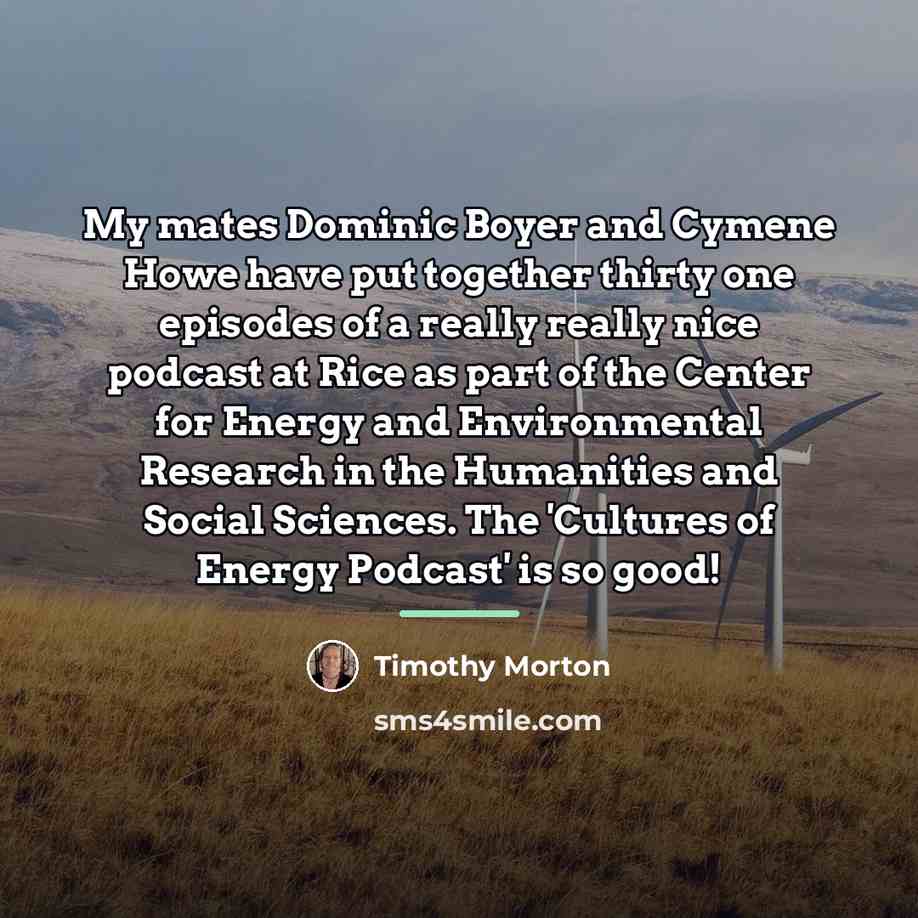 “My mates Dominic Boyer and Cymene Howe have put together…” quote by Timothy Morton