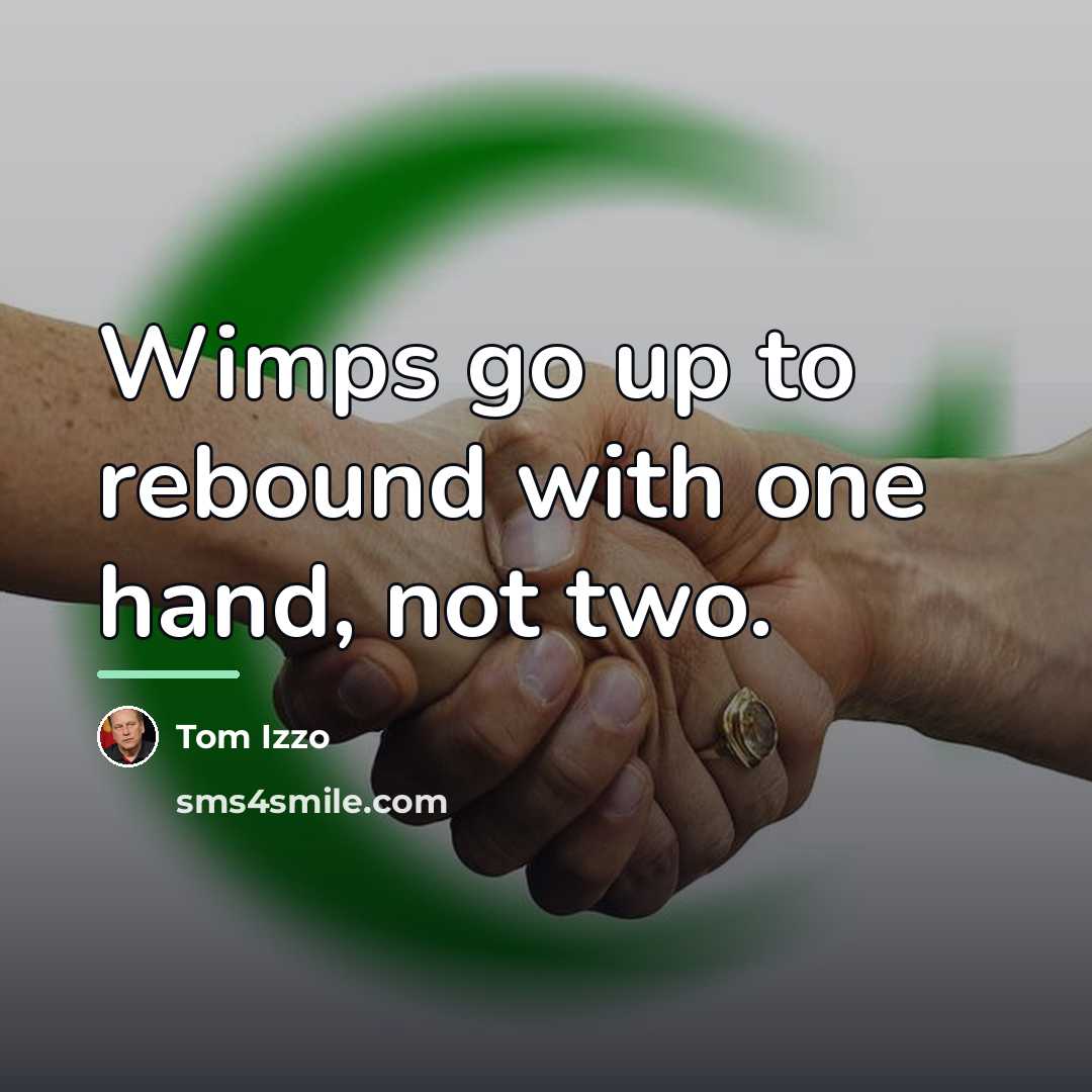 “Wimps go up to rebound with one hand, not two.…” quote by Tom Izzo