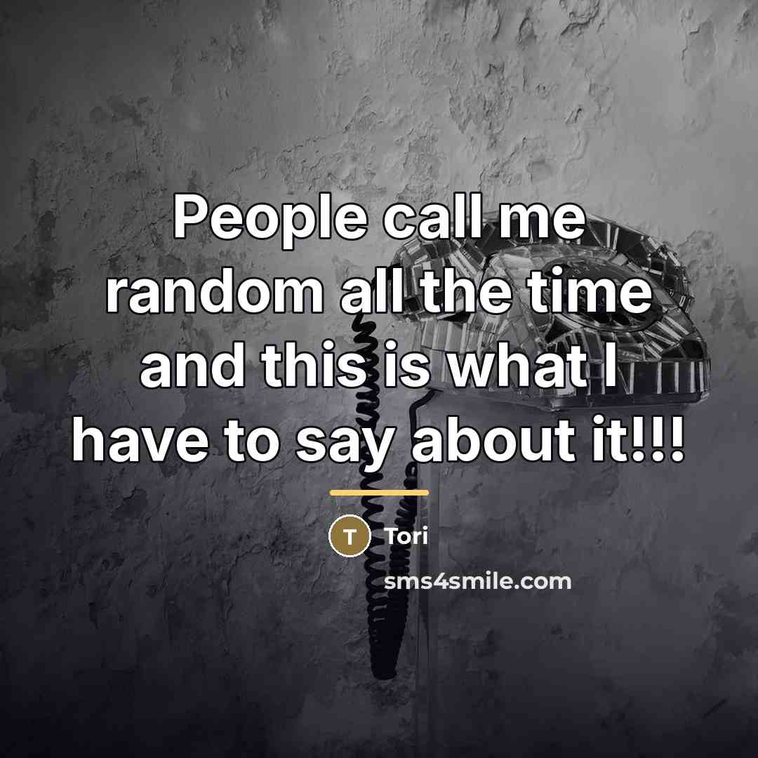 “People call me random all the time and this is…” quote by Tori